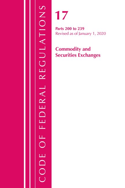 Front cover_Code Of Federal Regulations, Title 17 Commodity And Securities Exchanges 200-239, Revised As Of April 1, 2020