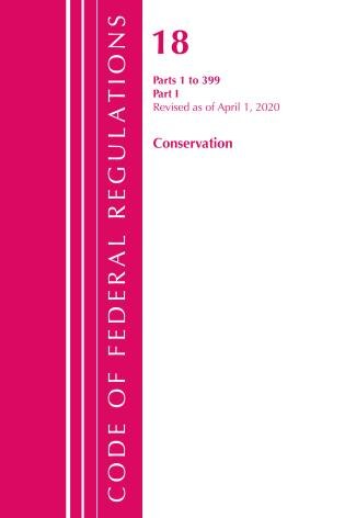 Couverture_Code Of Federal Regulations, Title 18 Conservation Of Power And Water Resources 1-399, Revised As Of April 1, 2020
