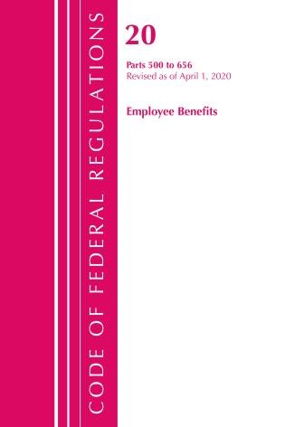 Front cover_Code Of Federal Regulations, Title 20 Employee Benefits 500-656, Revised As Of April 1, 2020