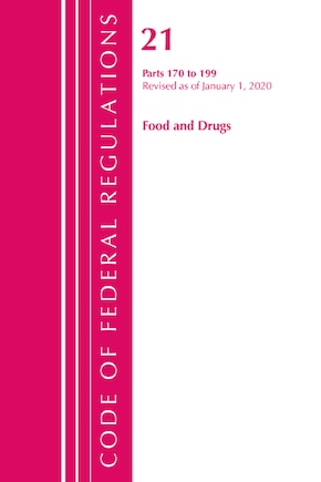 Code Of Federal Regulations, Title 21 Food And Drugs 170-199, Revised As Of April 1, 2020