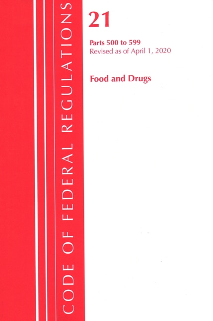 Couverture_Code Of Federal Regulations, Title 21 Food And Drugs 500-599, Revised As Of April 1, 2020