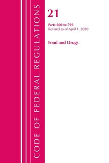 Front cover_Code Of Federal Regulations, Title 21 Food And Drugs 600-799, Revised As Of April 1, 2020