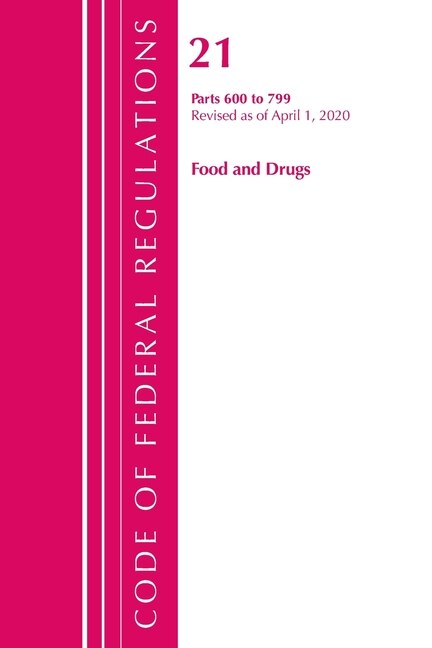 Front cover_Code Of Federal Regulations, Title 21 Food And Drugs 600-799, Revised As Of April 1, 2020
