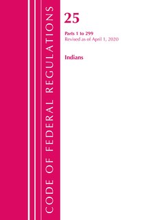 Front cover_Code Of Federal Regulations, Title 25 Indians 1-299, Revised As Of April 1, 2020