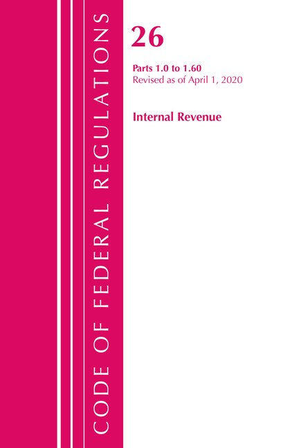Couverture_Code Of Federal Regulations, Title 26 Internal Revenue 1.0-1.60, Revised As Of April 1, 2020