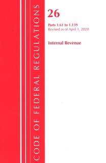 Couverture_Code Of Federal Regulations, Title 26 Internal Revenue 1.61-1.139, Revised As Of April 1, 2020