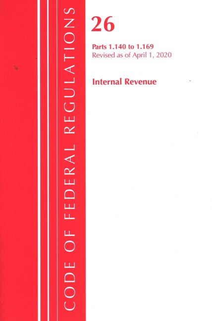 Front cover_Code Of Federal Regulations, Title 26 Internal Revenue 1.140-1.169, Revised As Of April 1, 2020