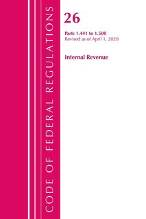 Front cover_Code Of Federal Regulations, Title 26 Internal Revenue 1.441-1.500, Revised As Of April 1, 2020