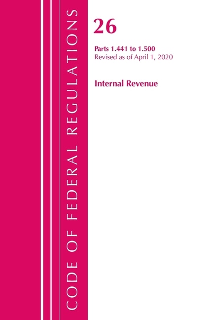 Front cover_Code Of Federal Regulations, Title 26 Internal Revenue 1.441-1.500, Revised As Of April 1, 2020