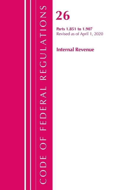 Couverture_Code Of Federal Regulations, Title 26 Internal Revenue 1.851-1.907, Revised As Of April 1, 2020