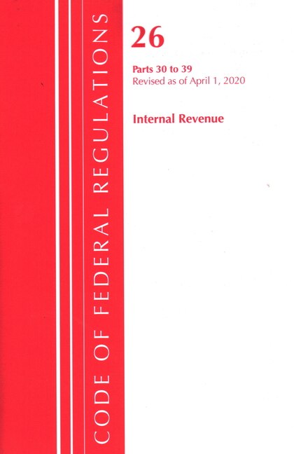 Couverture_Code Of Federal Regulations, Title 26 Internal Revenue 30-39, Revised As Of April 1, 2020