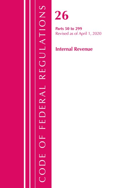 Couverture_Code Of Federal Regulations, Title 26 Internal Revenue 50-299, Revised As Of April 1, 2020