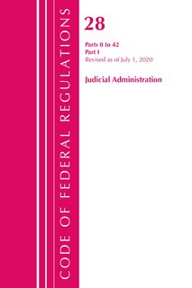 Front cover_Code Of Federal Regulations, Title 28 Judicial Administration 0-42, Revised As Of July 1, 2020