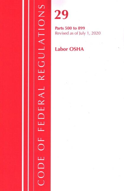 Couverture_Code Of Federal Regulations, Title 29 Labor/osha 500-899, Revised As Of July 1, 2020