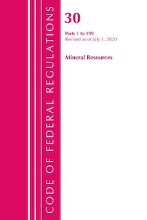 Couverture_Code Of Federal Regulations, Title 30 Mineral Resources 1-199, Revised As Of July 1, 2020