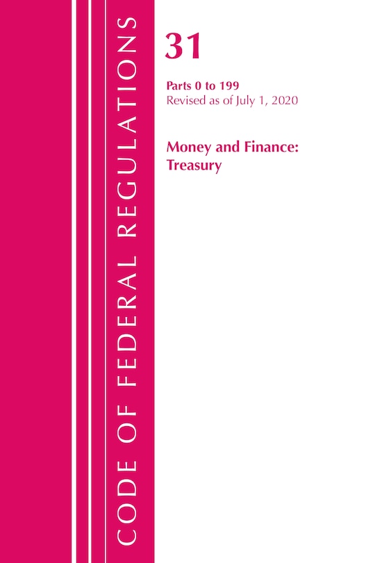 Front cover_Code Of Federal Regulations, Title 31 Money And Finance 0-199, Revised As Of July 1, 2020