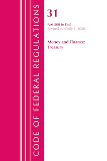 Front cover_Code Of Federal Regulations, Title 31 Money And Finance 500-end, Revised As Of July 1, 2020