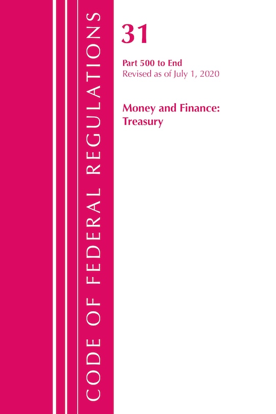 Front cover_Code Of Federal Regulations, Title 31 Money And Finance 500-end, Revised As Of July 1, 2020