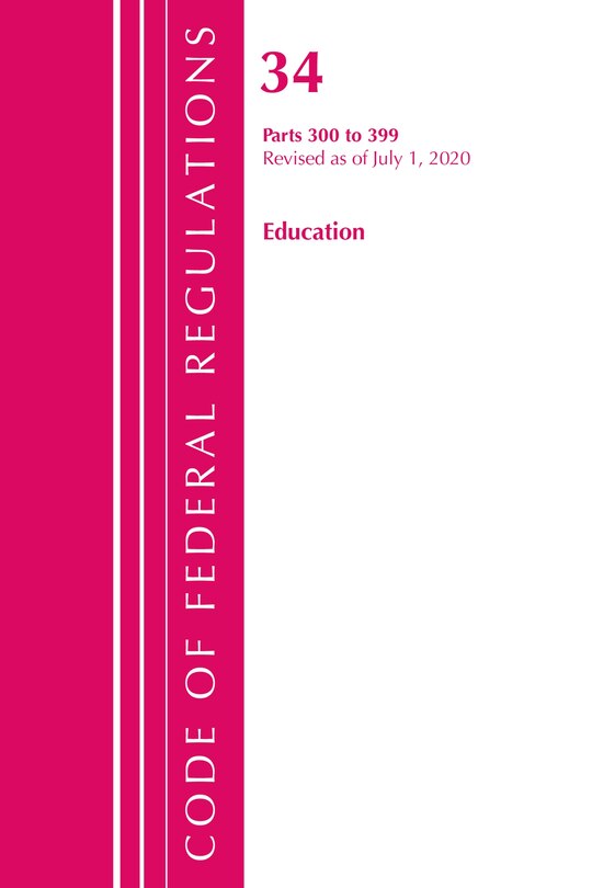 Front cover_Code Of Federal Regulations, Title 34 Education 300-399, Revised As Of July 1, 2020