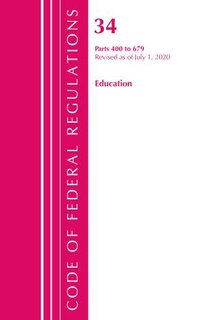 Front cover_Code Of Federal Regulations, Title 34 Education 400-679, Revised As Of July 1, 2020