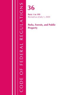 Couverture_Code Of Federal Regulations, Title 36 Parks, Forests, And Public Property 1-199, Revised As Of July 1, 2020