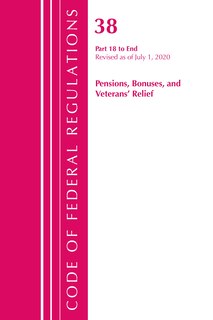 Couverture_Code Of Federal Regulations, Title 38 Pensions, Bonuses And Veterans' Relief 18-end, Revised As Of July 1, 2020