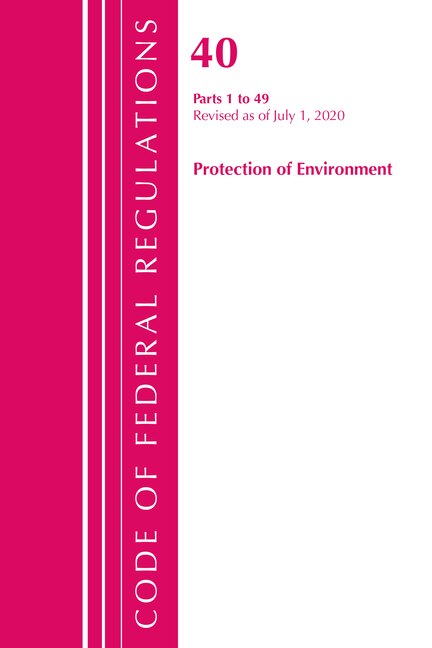 Front cover_Code Of Federal Regulations, Title 40 Protection Of The Environment 1-49, Revised As Of July 1, 2020