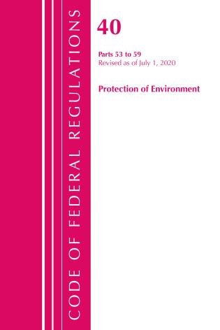 Couverture_Code Of Federal Regulations, Title 40 Protection Of The Environment 53-59, Revised As Of July 1, 2020