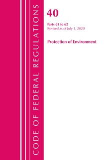 Couverture_Code Of Federal Regulations, Title 40 Protection Of The Environment 61-62, Revised As Of July 1, 2020