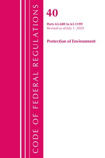 Front cover_Code Of Federal Regulations, Title 40 Protection Of The Environment 63.600-63.1199, Revised As Of July 1, 2020
