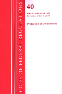 Front cover_Code Of Federal Regulations, Title 40 Protection Of The Environment 63.1200-63.1439, Revised As Of July 1, 2020