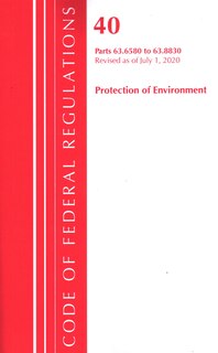 Front cover_Code Of Federal Regulations, Title 40 Protection Of The Environment 63.6580-63.8830, Revised As Of July 1, 2020