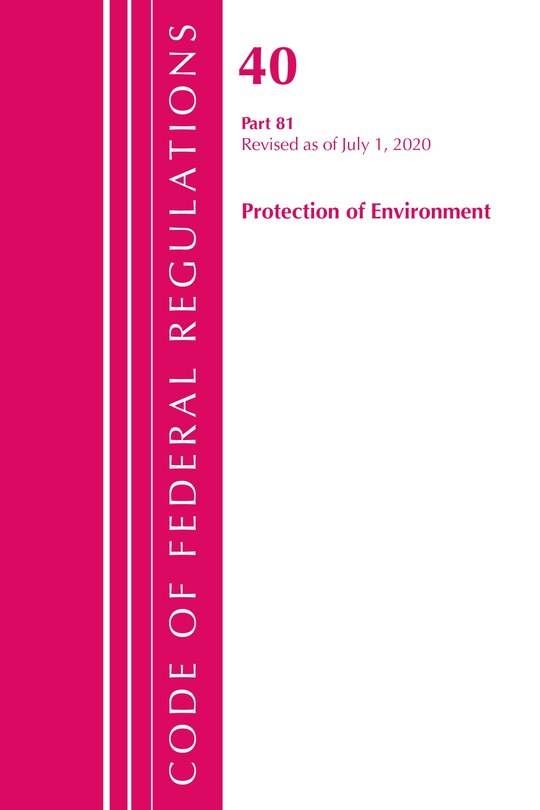 Front cover_Code Of Federal Regulations, Title 40: Part 81 (protection Of Environment)