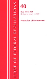 Front cover_Code Of Federal Regulations, Title 40 Protection Of The Environment 400-424, Revised As Of July 1, 2020