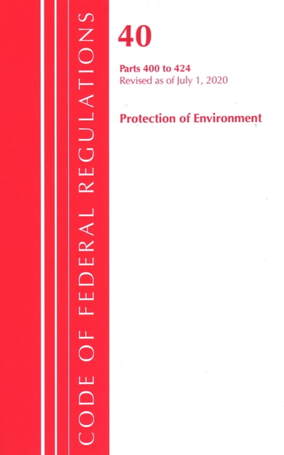 Front cover_Code Of Federal Regulations, Title 40 Protection Of The Environment 400-424, Revised As Of July 1, 2020