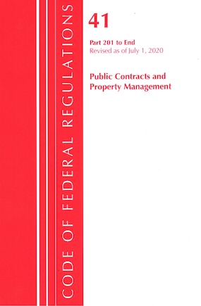 Code Of Federal Regulations, Title 41 Public Contracts And Property Management 201-end, Revised As Of July 1, 2020