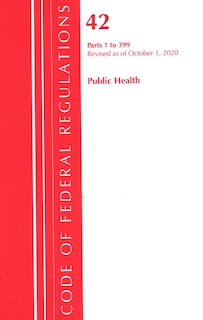 Front cover_Code Of Federal Regulations, Title 42 Public Health 1-399, Revised As Of October 1, 2020