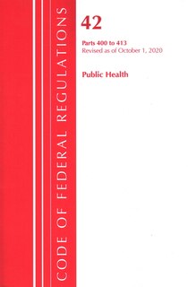 Couverture_Code Of Federal Regulations, Title 42 Public Health 400-413, Revised As Of October 1, 2020