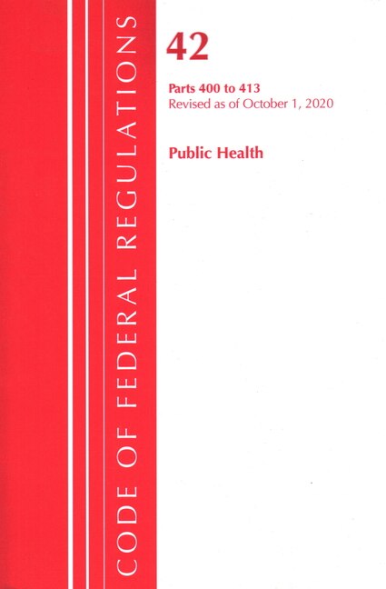 Couverture_Code Of Federal Regulations, Title 42 Public Health 400-413, Revised As Of October 1, 2020