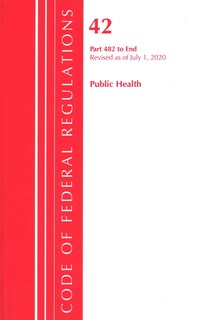 Couverture_Code Of Federal Regulations, Title 42 Public Health 482-end, Revised As Of October 1, 2020