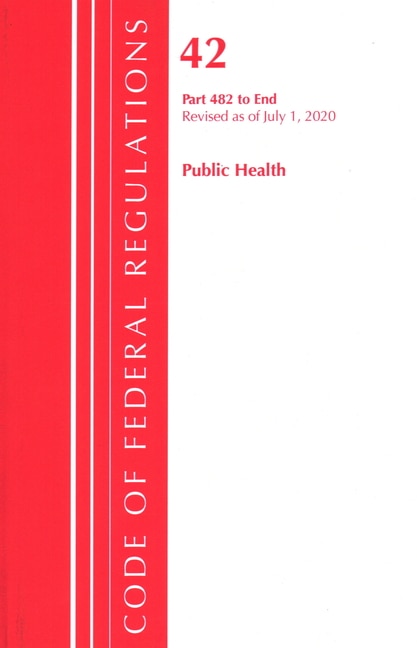Couverture_Code Of Federal Regulations, Title 42 Public Health 482-end, Revised As Of October 1, 2020