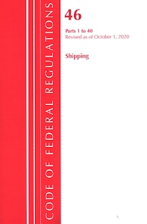 Couverture_Code Of Federal Regulations, Title 46 Shipping 1-40, Revised As Of October 1, 2020