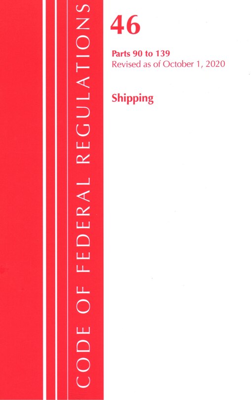 Couverture_Code Of Federal Regulations, Title 46 Shipping 90-139, Revised As Of October 1, 2020