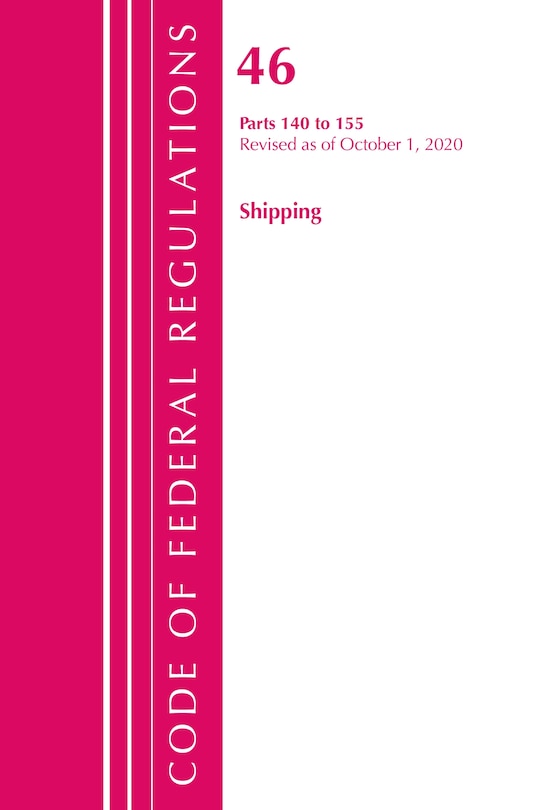 Couverture_Code Of Federal Regulations, Title 46 Shipping 140-155, Revised As Of October 1, 2020
