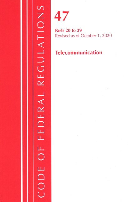 Front cover_Code Of Federal Regulations, Title 47 Telecommunications 20-39, Revised As Of October 1, 2020