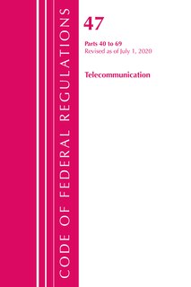Couverture_Code Of Federal Regulations, Title 47 Telecommunications 40-69, Revised As Of October 1, 2020