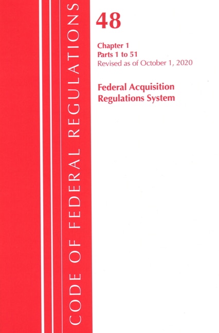 Couverture_Code Of Federal Regulations, Title 48 Federal Acquisition Regulations System Chapter 1 (1-51), Revised As Of October 1, 2020