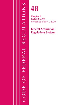 Code Of Federal Regulations, Title 48 Federal Acquisition Regulations System Chapter 1 (52-99), Revised As Of October 1, 2020