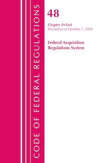 Couverture_Code Of Federal Regulations, Title 48 Federal Acquisition Regulations System Chapter 29-end, Revised As Of October 1, 2020