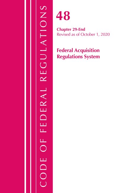 Couverture_Code Of Federal Regulations, Title 48 Federal Acquisition Regulations System Chapter 29-end, Revised As Of October 1, 2020